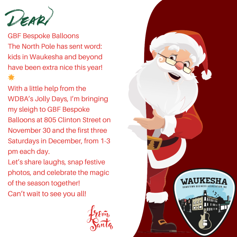 Santa's holiday letter to GBF Bespoke Balloons, inviting children in Waukesha to visit him at 805 Clinton Street with the support of Waukesha Downtown Business Association's Jolly Days.